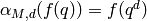 \alpha_{M,d}(f(q)) = f(q^d)