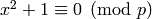x^2+1 \con 0\pmod{p}