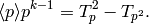 \dbd{p}p^{k-1} = T_p^2 - T_{p^2}.
