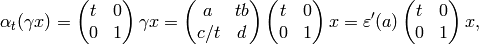 \alp_t(\gamma{}x) = \mtwo{t}{0}{0}{1}\gamma{}x
= \mtwo{a}{tb}{c/t}{d}\mtwo{t}{0}{0}{1} x
= \eps'(a)\mtwo{t}{0}{0}{1} x,
