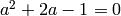 a^2+2a-1=0