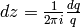 dz = \frac{1}{2\pi
i}\frac{dq}{q}