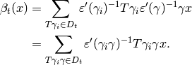 \beta_t(x)
&= \sum_{T\gamma_i\in D_t}
\eps'(\gamma_i)^{-1}T\gamma_i{}\eps'(\gamma)^{-1}\gamma{} x\\
&= \sum_{T\gamma_i\gamma\in D_t}
\eps'(\gamma_i\gamma)^{-1}T\gamma_i{}\gamma{} x.