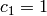 c_1=1