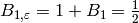 B_{1,\eps} = 1 + B_1 = \frac{1}{2}
