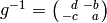 g^{-1} = \abcd{\hfill{}d}{-b}{-c}{\hfill{}a}