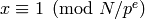 x\con 1\pmod{N/p^e}