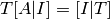 T[A|I] = [I|T]