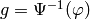 g = \Psi^{-1}(\vphi)