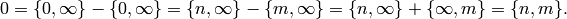 \qquad  0 = \{0,\infty\} - \{0,\infty\} =
\{n,\infty\} - \{m,\infty\} =
\{n,\infty\} + \{\infty, m\} = \{n,m\}.
