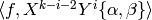\langle f, X^{k-i-2}Y^i\{\alpha, \beta\} \rangle