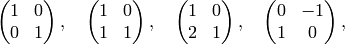 \mtwo{ 1 }{ 0  }{ 0  }{ 1 },\quad
\mtwo{ 1 }{ 0 }{ 1  }{ 1 },\quad
\mtwo{ 1 }{ 0  }{ 2  }{ 1 },\quad
\mtwo{ 0 }{ -1  }{ 1  }{ 0 },