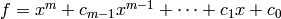 f=x^m + c_{m-1}x^{m-1} + \cdots + c_1 x + c_0