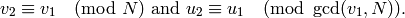 v_2 \con v_1 \pmod{N}\text{ and } u_2 \con u_1
\pmod{\gcd(v_1,N)}.
