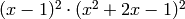 (x - 1)^2\cdot(x^2+2x-1)^2