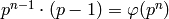p^{n-1}\cdot (p-1) = \vphi(p^n)