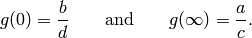 g(0) = \frac{b}{d} \qquad\text{and}\qquad g(\infty) = \frac{a}{c}.