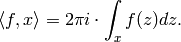\langle f , x \rangle = 2\pi i \cdot \int_{x} f(z) dz.
