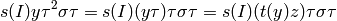 s(I)y\tau^2\sigma\tau = s(I)(y\tau)\tau\sigma\tau
= s(I)(t(y)z)\tau\sigma\tau
