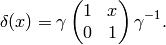 \delta(x) \set \gamma \mtwo{1}{x}{0}{1} \gamma^{-1}.