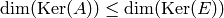 \dim(\Ker(A)) \leq \dim(\Ker(E))