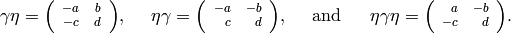 \qquad\qquad \gamma \eta =  {\scriptsize  \left(\begin{array}{rr}-a & b \\ -c & d \end{array}\right)},~~~~
\eta \gamma = {\scriptsize \left(\begin{array}{rr}-a & -b \\ c & d
\end{array}\right)},~~~~ \mbox{and}~~~~~ \eta \gamma \eta =
{\scriptsize \left(\begin{array}{rr} a & -b \\ -c & d
\end{array}\right)}.