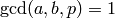 \gcd(a,b,p)=1