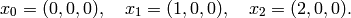 x_0 = (0, 0, 0), \quad x_1 = (1, 0, 0), \quad x_2 = (2, 0, 0).