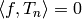 \langle f, T_n\rangle = 0