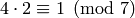 4\cdot 2 \con 1\pmod{7}
