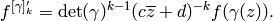 f^{[\gamma]_k'} = \det(\gamma)^{k-1} (c\zbar+d)^{-k} f(\gamma(z)).