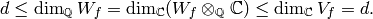 \qquad\qquad  d\leq \dim_\Q W_f = \dim_\C (W_f \tensor_\Q \C) \leq \dim_\C V_f = d.