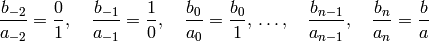\frac{b_{-2}}{a_{-2}} = \frac{0}{1},\quad
\frac{b_{-1}}{a_{-1}} = \frac{1}{0},\quad
\frac{b_0}{a_0} = \frac{b_0}{1},\,
\ldots,\quad
\frac{b_{n-1}}{a_{n-1}},\quad
\frac{b_n}{a_n}= \frac{b}{a}