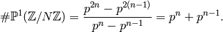 \#\P^1(\Z/N\Z) = \frac{p^{2n} - p^{2(n-1)}}{p^n - p^{n-1}}
= p^{n} + p^{n-1}.