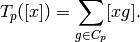 T_p([x]) = \sum_{g \in C_p} [xg].