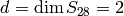 d=\dim S_{28} = 2