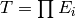 T=\prod E_i