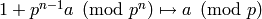 1+p^{n-1}a\pmod{p^n} \mapsto a\pmod{p}