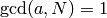 \gcd(a,N)=1