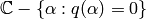 \C-\{\alpha : q(\alpha) = 0 \}