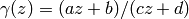 \gamma(z) = (az+b)/(cz+d)