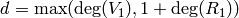 d = \max(\deg(V_1), 1+\deg(R_1))