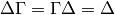 \Delta\Gamma=\Gamma\Delta = \Delta