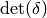 \det(\delta)