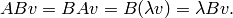 ABv = BAv = B(\lambda v) = \lambda B v.