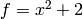 f=x^2+2