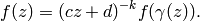f(z) = (cz+d)^{-k} f(\gamma(z)).