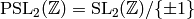\PSL_2(\Z) = \SL_2(\Z)/\{\pm 1\}