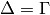 \Delta=\Gamma
