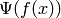 \Psi(f(x))